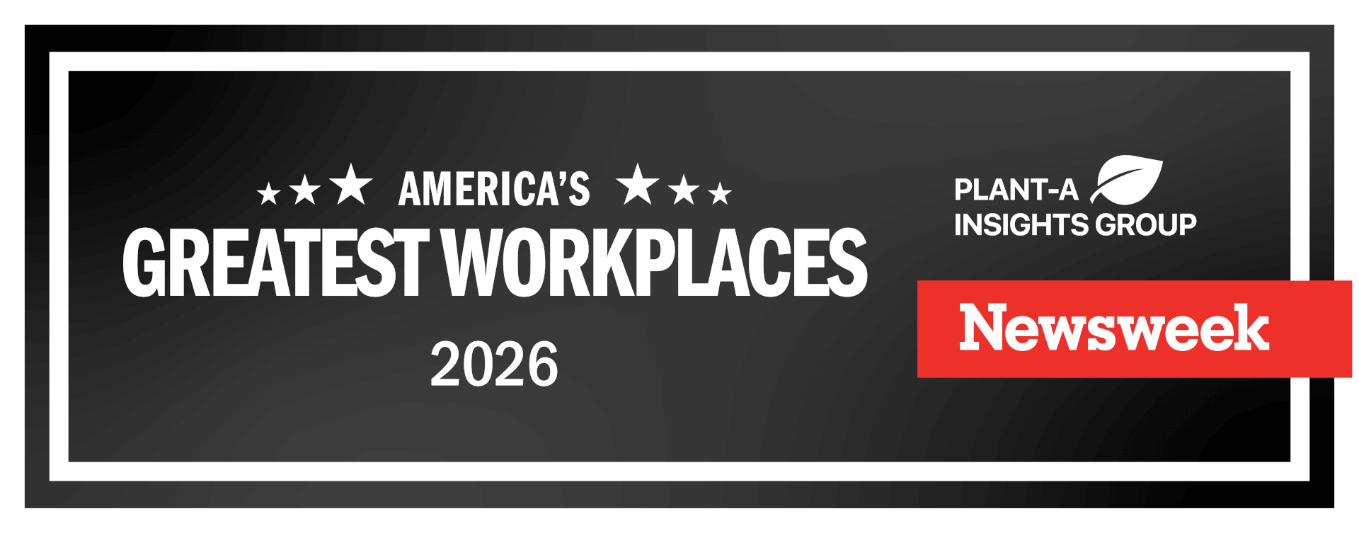 A rectangular badge reads Americas Greatest Workplaces 2026 with logos for Plant-A Insights Group and Newsweek on a black background.