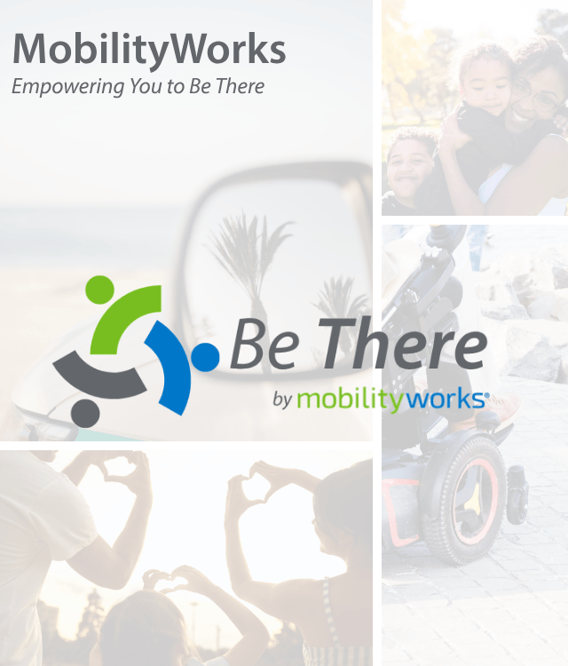 MobilityWorks “Be There” campaign logo overlaid on collage of families, people making heart signs, and a person in a wheelchair outdoors.
