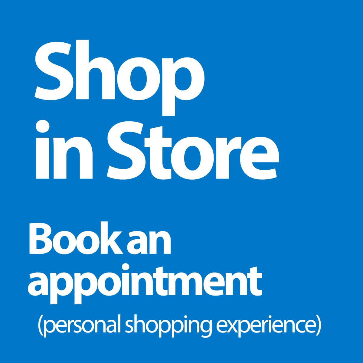Blue background with white text reads: Shop in Store. Book an appointment (personal shopping experience).